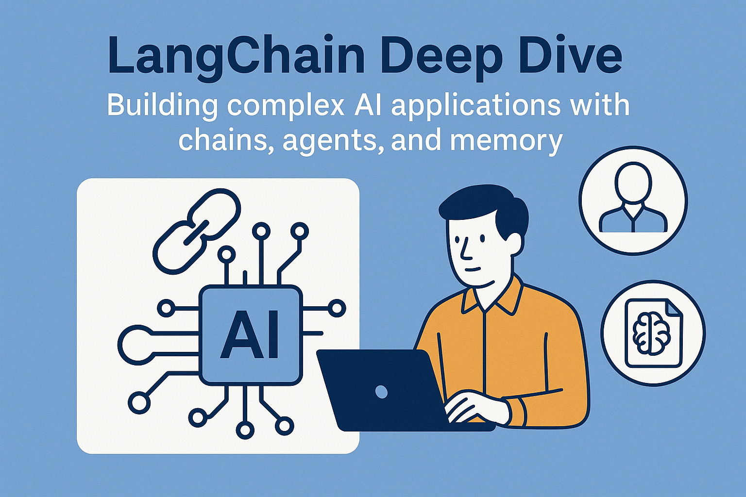 LangChain Deep Dive: Building Complex AI Applications with Chains, Agents, and Memory